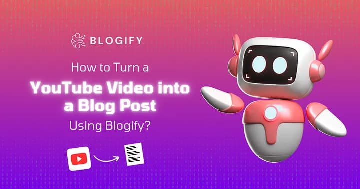 How to Effortlessly Turn a YouTube Video into a Blog Post with Blogify.ai Cover