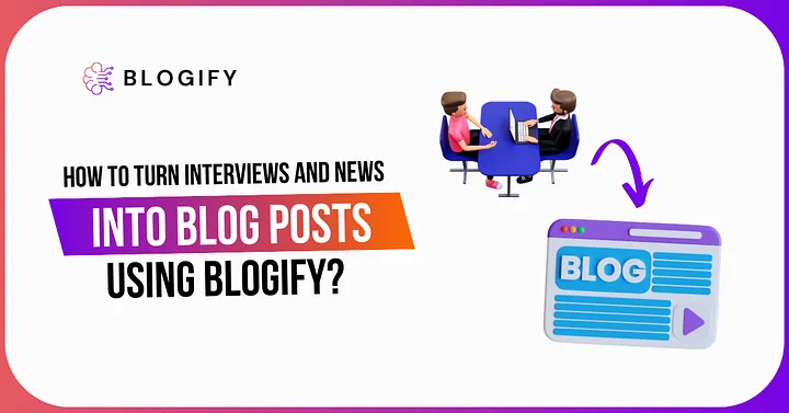 How to Turn Interviews and News into Blog Posts Using Blogify Cover