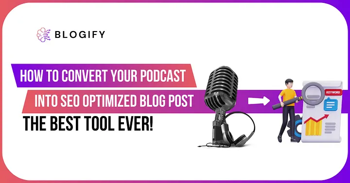 How to Convert Your Podcast into an SEO-Optimized Blog Post with Blogify.ai Cover